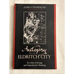 Autopsy of an Eldritch City: Ten Tales of Strange and Unproductive Thinking (Pap